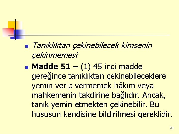 n n Tanıklıktan çekinebilecek kimsenin çekinmemesi Madde 51 – (1) 45 inci madde gereğince