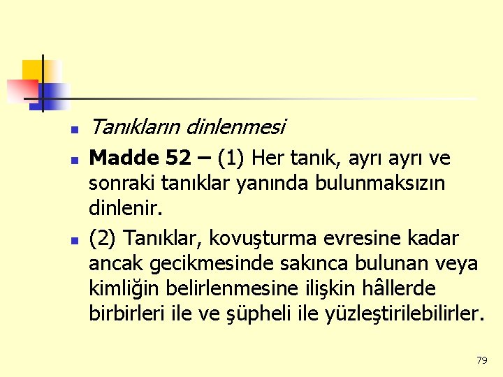 n n n Tanıkların dinlenmesi Madde 52 – (1) Her tanık, ayrı ve sonraki