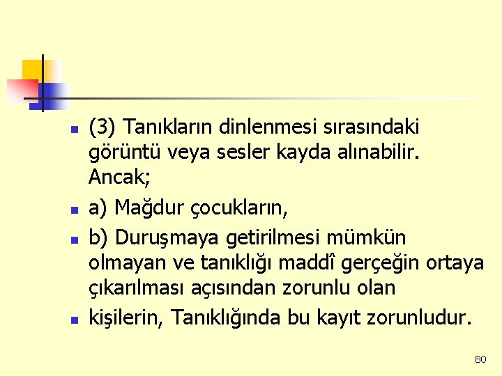 n n (3) Tanıkların dinlenmesi sırasındaki görüntü veya sesler kayda alınabilir. Ancak; a) Mağdur