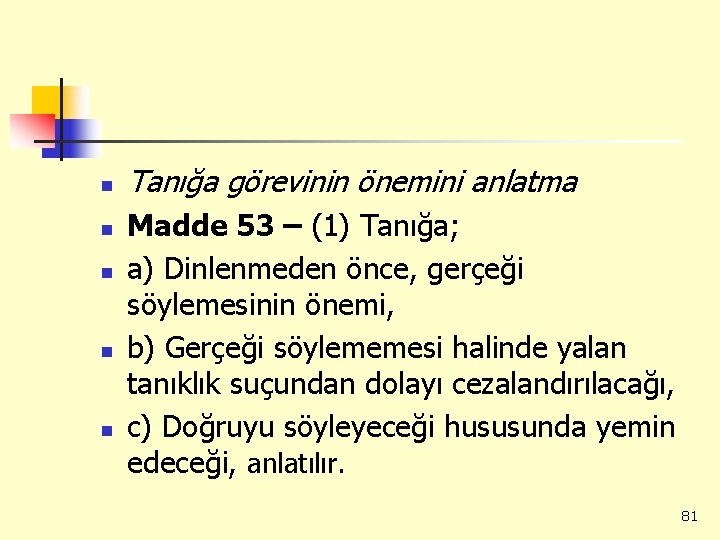 n n n Tanığa görevinin önemini anlatma Madde 53 – (1) Tanığa; a) Dinlenmeden