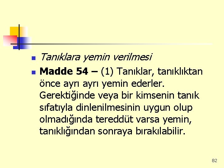 n n Tanıklara yemin verilmesi Madde 54 – (1) Tanıklar, tanıklıktan önce ayrı yemin
