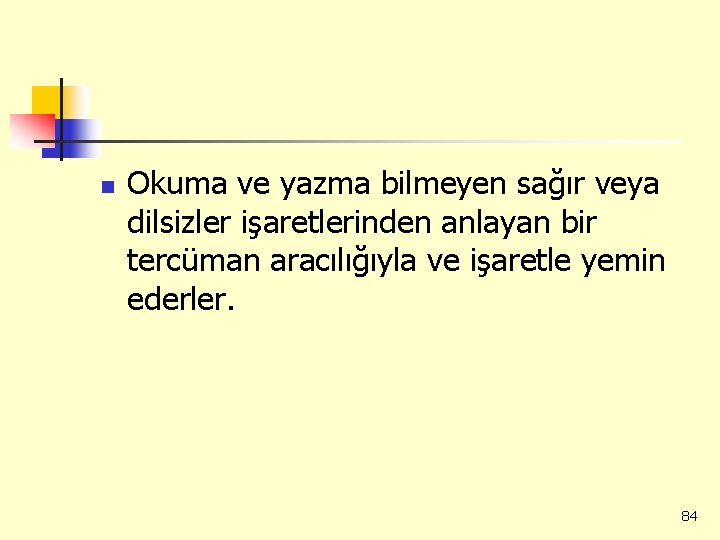 n Okuma ve yazma bilmeyen sağır veya dilsizler işaretlerinden anlayan bir tercüman aracılığıyla ve