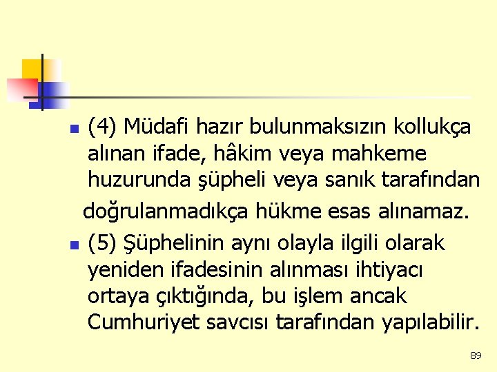 (4) Müdafi hazır bulunmaksızın kollukça alınan ifade, hâkim veya mahkeme huzurunda şüpheli veya sanık