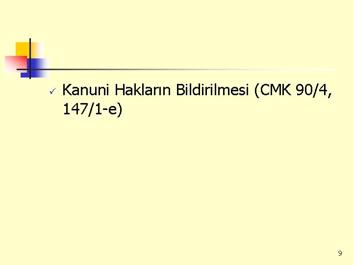 ü Kanuni Hakların Bildirilmesi (CMK 90/4, 147/1 -e) 9 