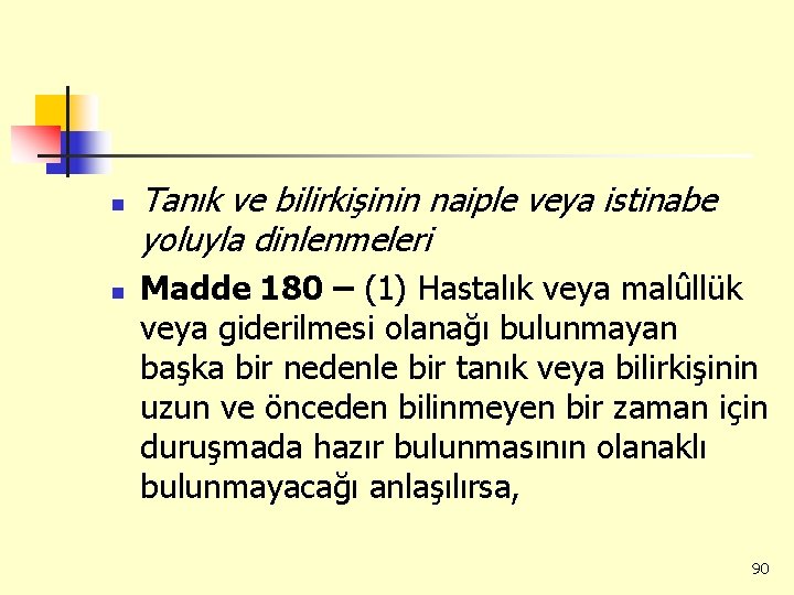 n n Tanık ve bilirkişinin naiple veya istinabe yoluyla dinlenmeleri Madde 180 – (1)