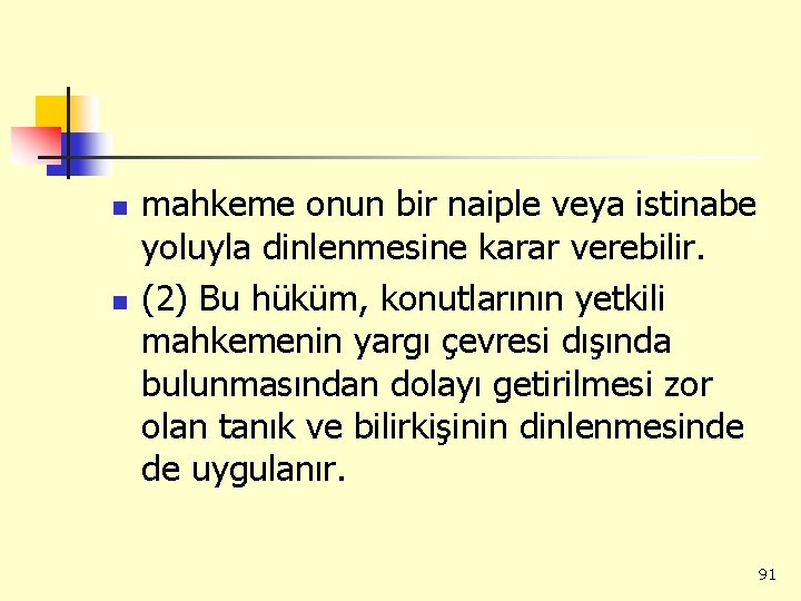 n n mahkeme onun bir naiple veya istinabe yoluyla dinlenmesine karar verebilir. (2) Bu