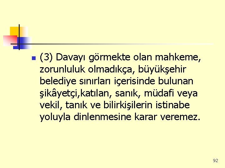 n (3) Davayı görmekte olan mahkeme, zorunluluk olmadıkça, büyükşehir belediye sınırları içerisinde bulunan şikâyetçi,