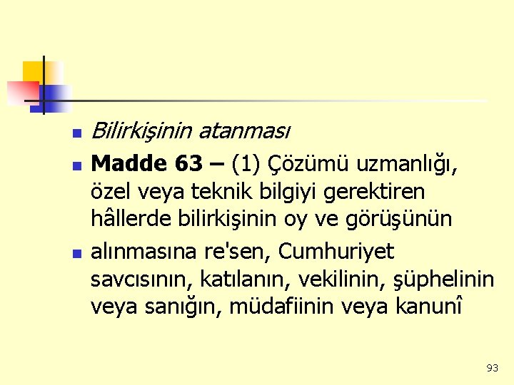 n n n Bilirkişinin atanması Madde 63 – (1) Çözümü uzmanlığı, özel veya teknik