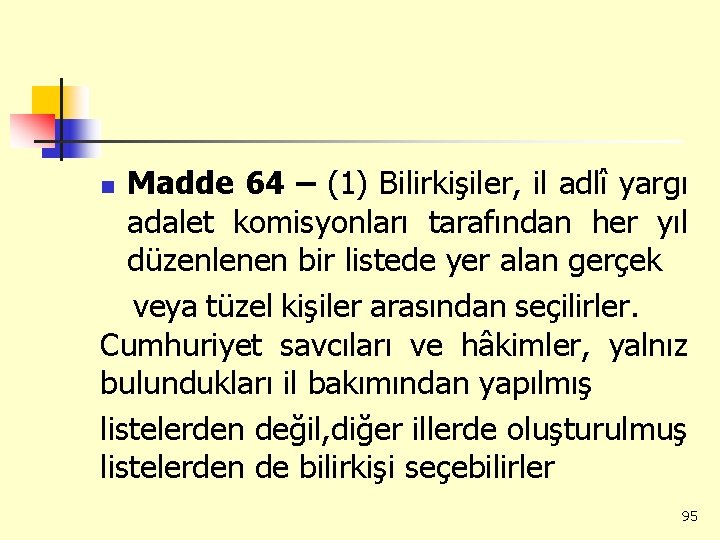 Madde 64 – (1) Bilirkişiler, il adlî yargı adalet komisyonları tarafından her yıl düzenlenen
