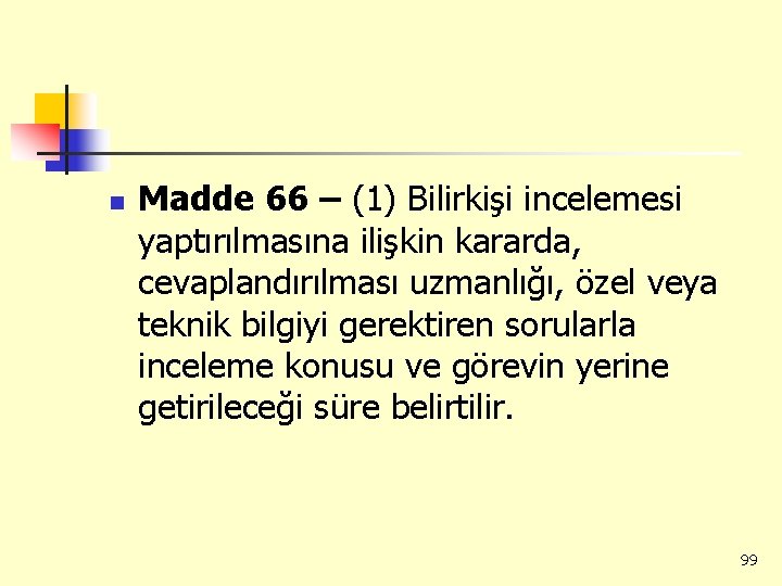 n Madde 66 – (1) Bilirkişi incelemesi yaptırılmasına ilişkin kararda, cevaplandırılması uzmanlığı, özel veya