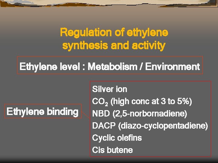 Regulation of ethylene synthesis and activity Ethylene level : Metabolism / Environment Ethylene binding