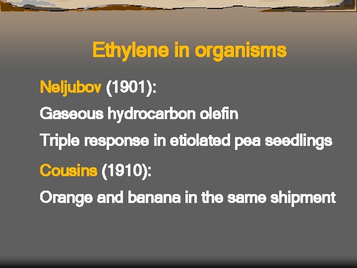 Ethylene in organisms Neljubov (1901): Gaseous hydrocarbon olefin Triple response in etiolated pea seedlings