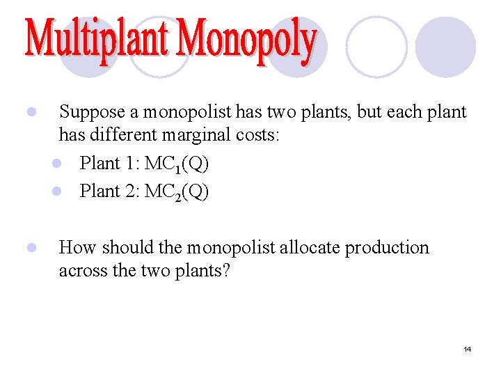 l l Suppose a monopolist has two plants, but each plant has different marginal