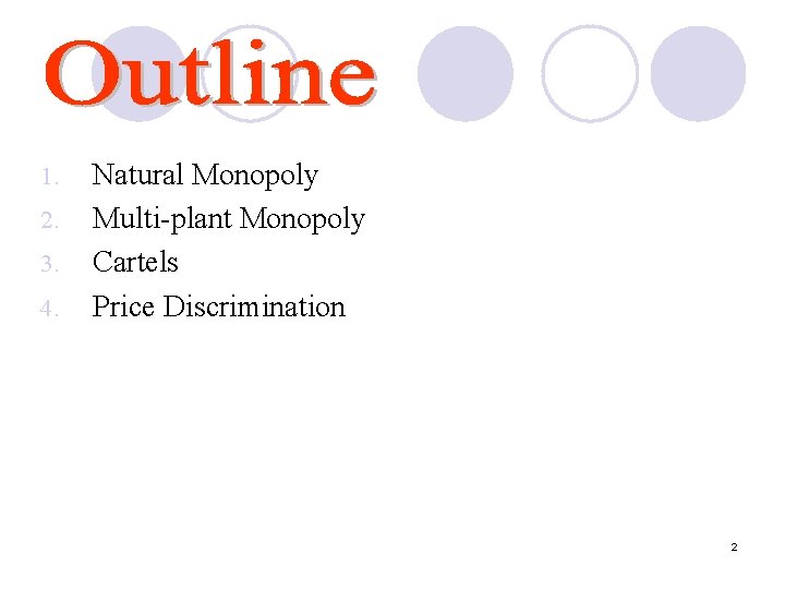 1. 2. 3. 4. Natural Monopoly Multi-plant Monopoly Cartels Price Discrimination 2 