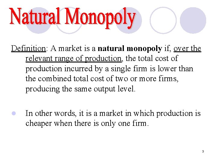 Definition: A market is a natural monopoly if, over the relevant range of production,