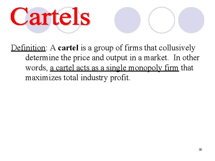 Definition: A cartel is a group of firms that collusively determine the price and