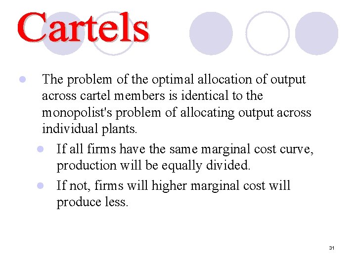 l The problem of the optimal allocation of output across cartel members is identical