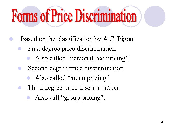 l Based on the classification by A. C. Pigou: l First degree price discrimination