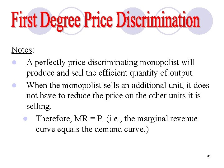 Notes: l A perfectly price discriminating monopolist will produce and sell the efficient quantity