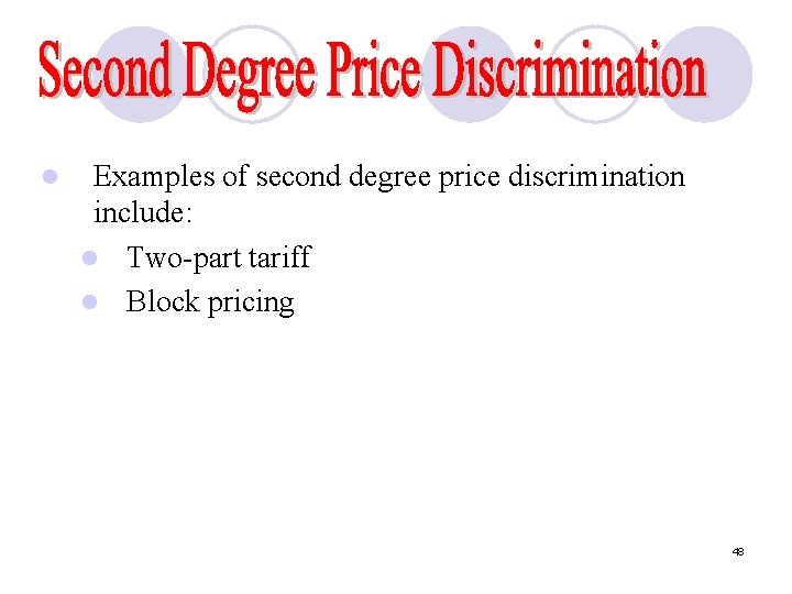 l Examples of second degree price discrimination include: l Two-part tariff l Block pricing