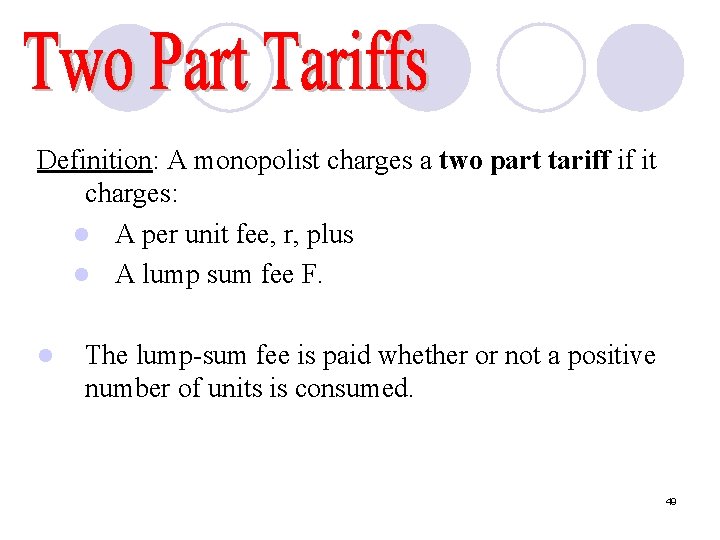 Definition: A monopolist charges a two part tariff if it charges: l A per