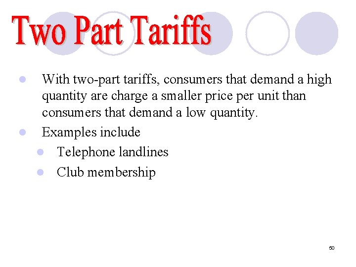 With two-part tariffs, consumers that demand a high quantity are charge a smaller price