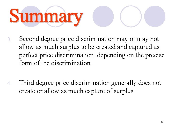 3. Second degree price discrimination may or may not allow as much surplus to