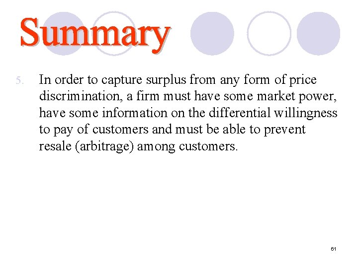 5. In order to capture surplus from any form of price discrimination, a firm