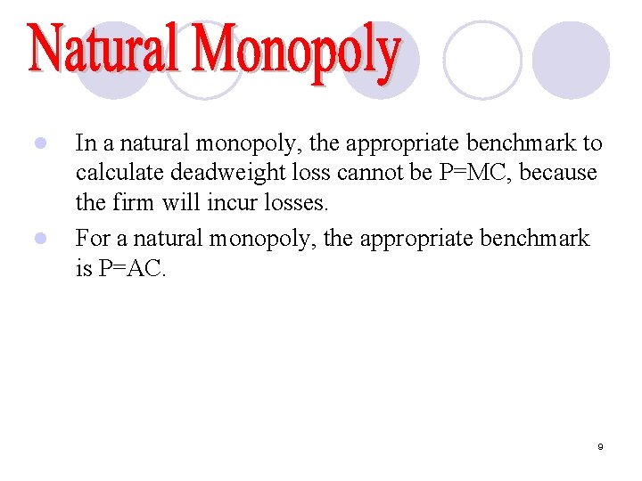 l l In a natural monopoly, the appropriate benchmark to calculate deadweight loss cannot