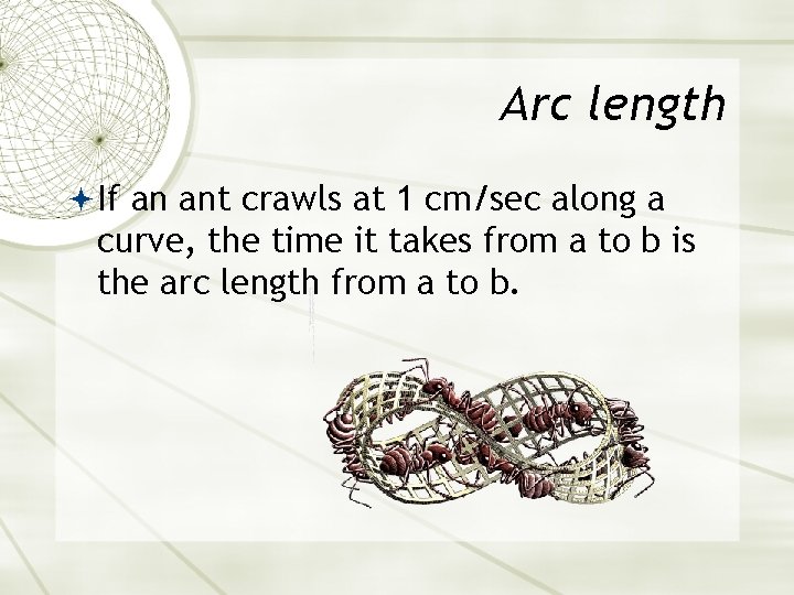 Arc length If an ant crawls at 1 cm/sec along a curve, the time