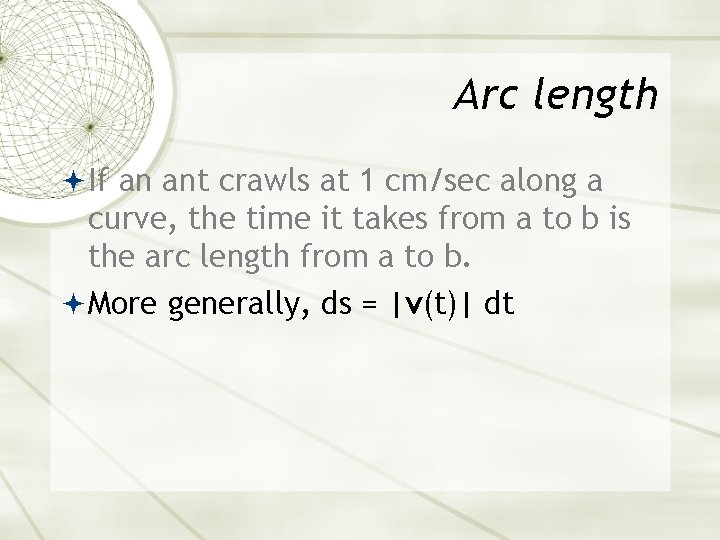 Arc length If an ant crawls at 1 cm/sec along a curve, the time