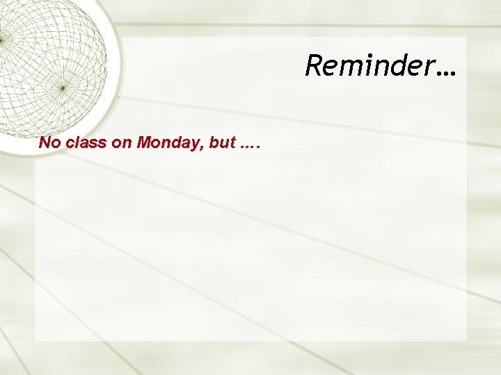 Reminder… No class on Monday, but …. 