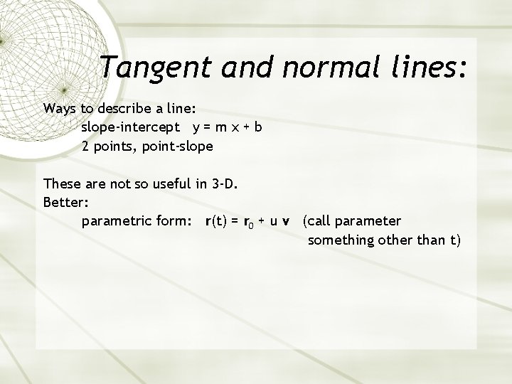 Tangent and normal lines: Ways to describe a line: slope-intercept y = m x
