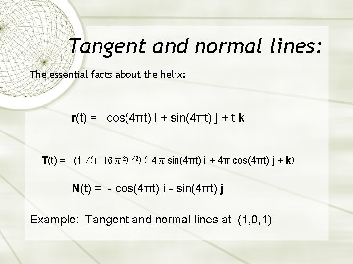 Tangent and normal lines: The essential facts about the helix: r(t) = cos(4πt) i
