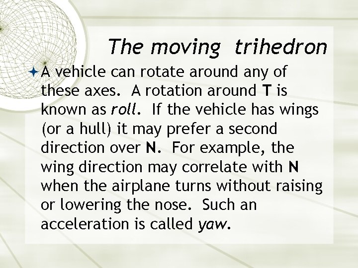 The moving trihedron A vehicle can rotate around any of these axes. A rotation