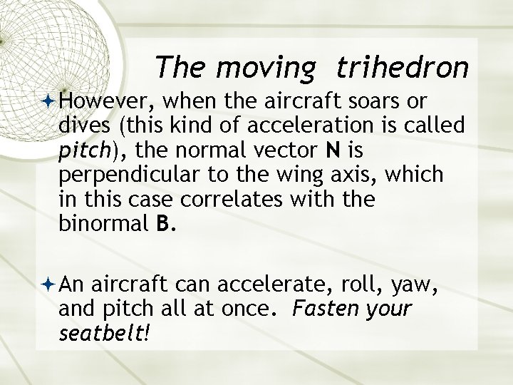 The moving trihedron However, when the aircraft soars or dives (this kind of acceleration