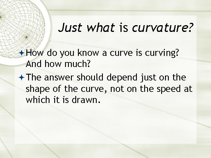Just what is curvature? How do you know a curve is curving? And how