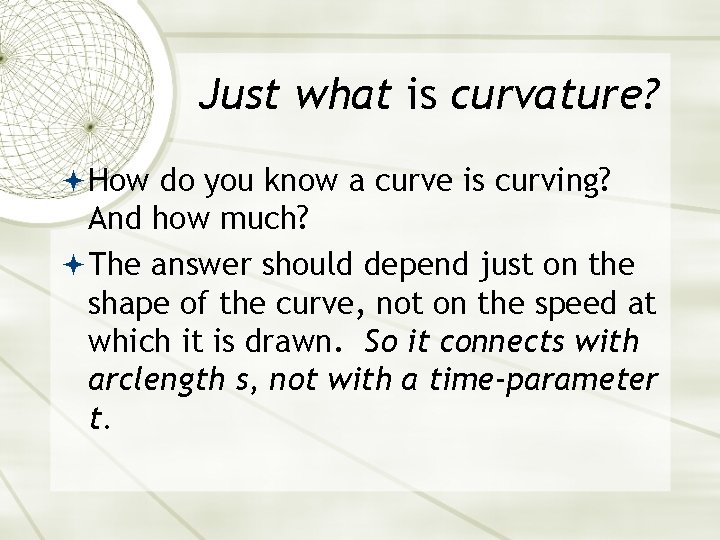 Just what is curvature? How do you know a curve is curving? And how