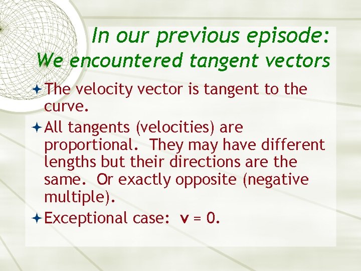 In our previous episode: We encountered tangent vectors The velocity vector is tangent to