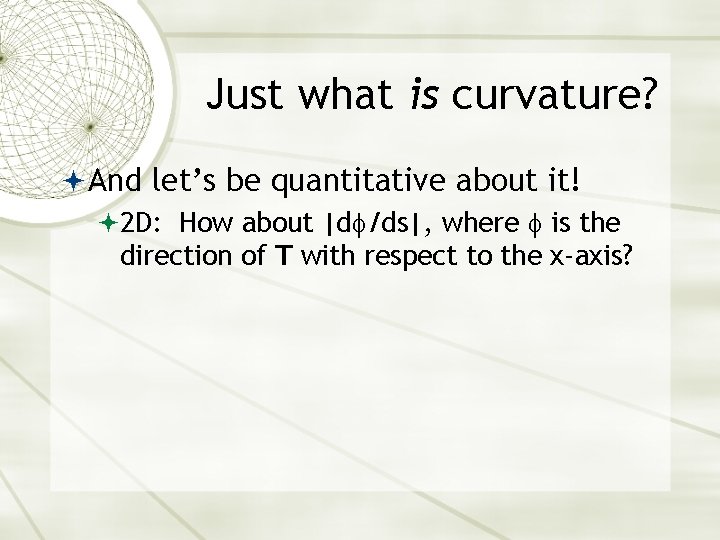 Just what is curvature? And let’s be quantitative about it! 2 D: How about