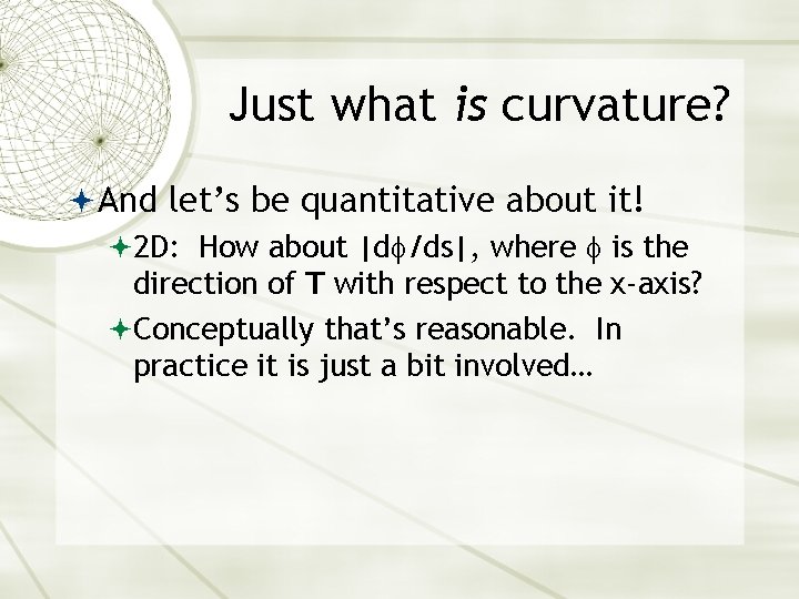 Just what is curvature? And let’s be quantitative about it! 2 D: How about