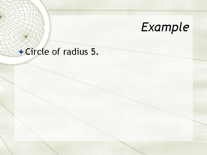 Example Circle of radius 5. 