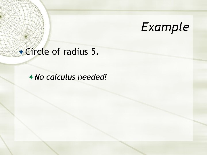 Example Circle of radius 5. No calculus needed! 