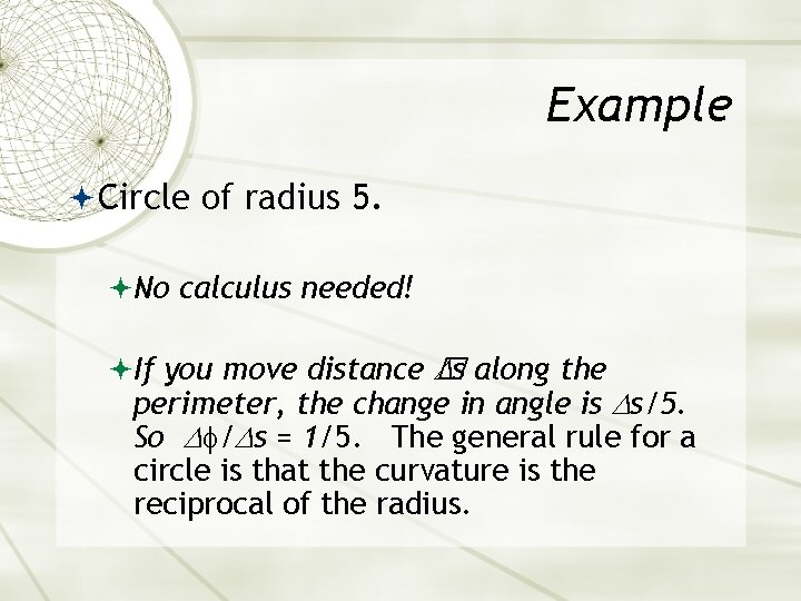 Example Circle of radius 5. No calculus needed! If you move distance � s