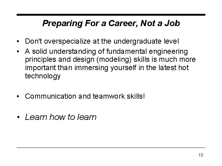 Preparing For a Career, Not a Job • Don't overspecialize at the undergraduate level Preparing For a Career, Not a Job • Don't overspecialize at the undergraduate level
