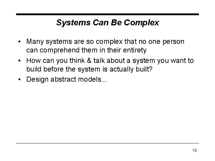 Systems Can Be Complex • Many systems are so complex that no one person Systems Can Be Complex • Many systems are so complex that no one person