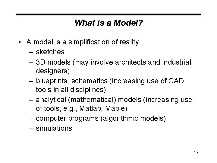 What is a Model? • A model is a simplification of reality – sketches What is a Model? • A model is a simplification of reality – sketches