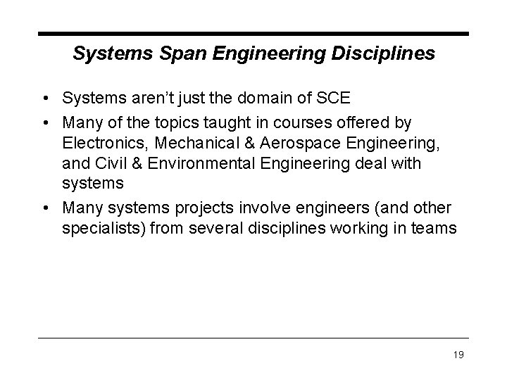 Systems Span Engineering Disciplines • Systems aren’t just the domain of SCE • Many Systems Span Engineering Disciplines • Systems aren’t just the domain of SCE • Many
