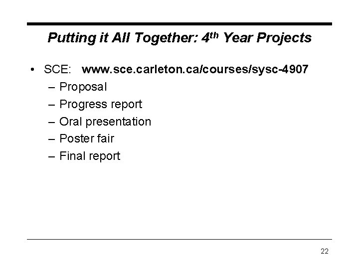 Putting it All Together: 4 th Year Projects • SCE: www. sce. carleton. ca/courses/sysc-4907 Putting it All Together: 4 th Year Projects • SCE: www. sce. carleton. ca/courses/sysc-4907