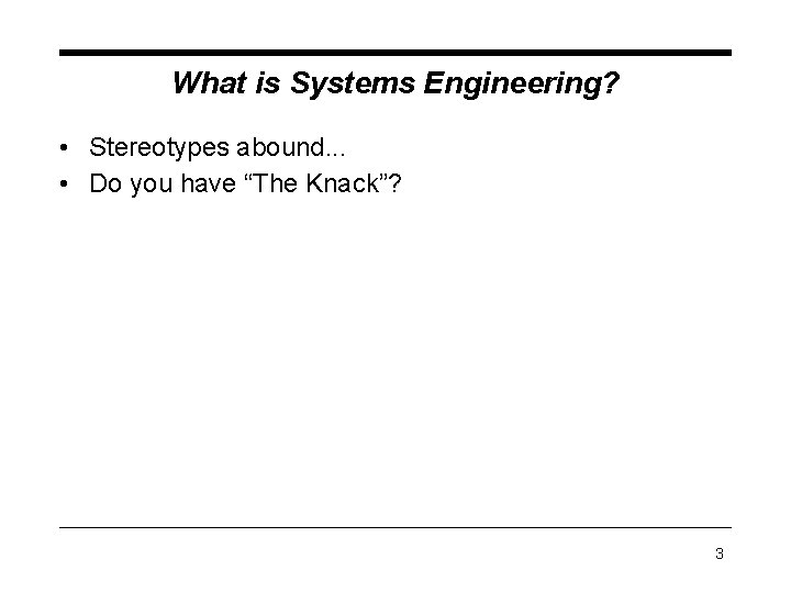 What is Systems Engineering? • Stereotypes abound. . . • Do you have “The What is Systems Engineering? • Stereotypes abound. . . • Do you have “The